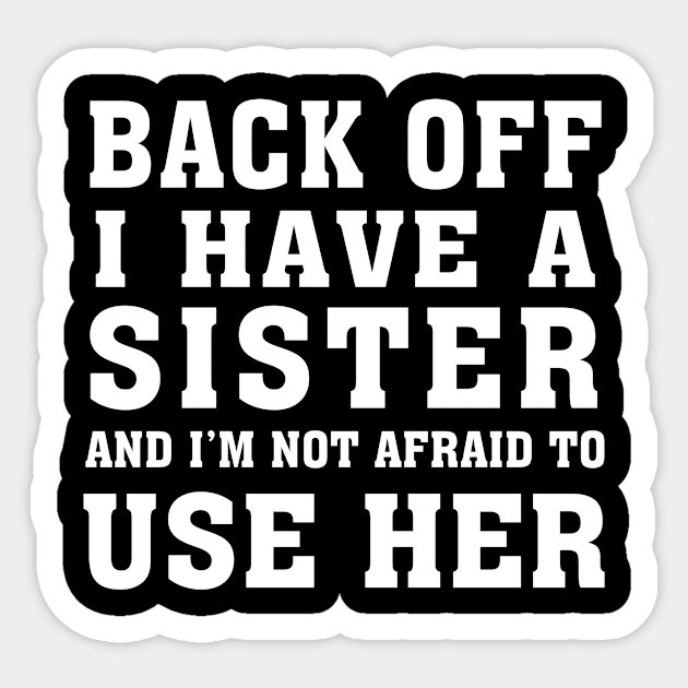 Back Off I Have A Sister And I'm Not Afraid To Use Her Sticker by Suedm Sidi